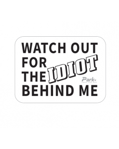 Watch out for the idiot behind me | 6x2 inches